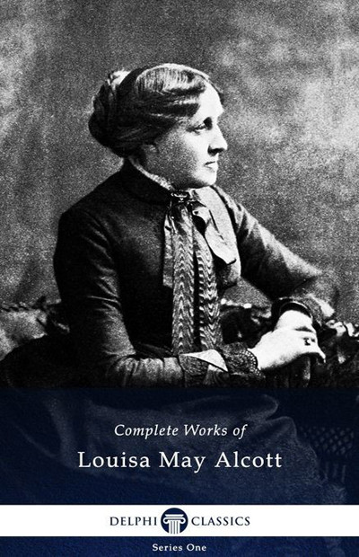 Delphi Complete Works Of Louisa May Alcott Louisa May Alcott