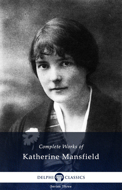 Delphi Complete Works Of Katherine Mansfield Katherine Mansfield