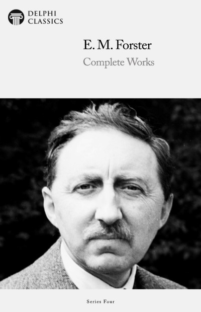 Delphi Complete Works Of E M Forster Edward Morgan Forster