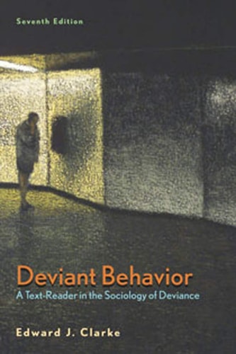 Deviant Behavior A Textreader In The Sociology Of Deviance Seventh Edward J Clarke