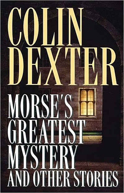 Morses Greatest Mystery And Other Stories Colin Dexter