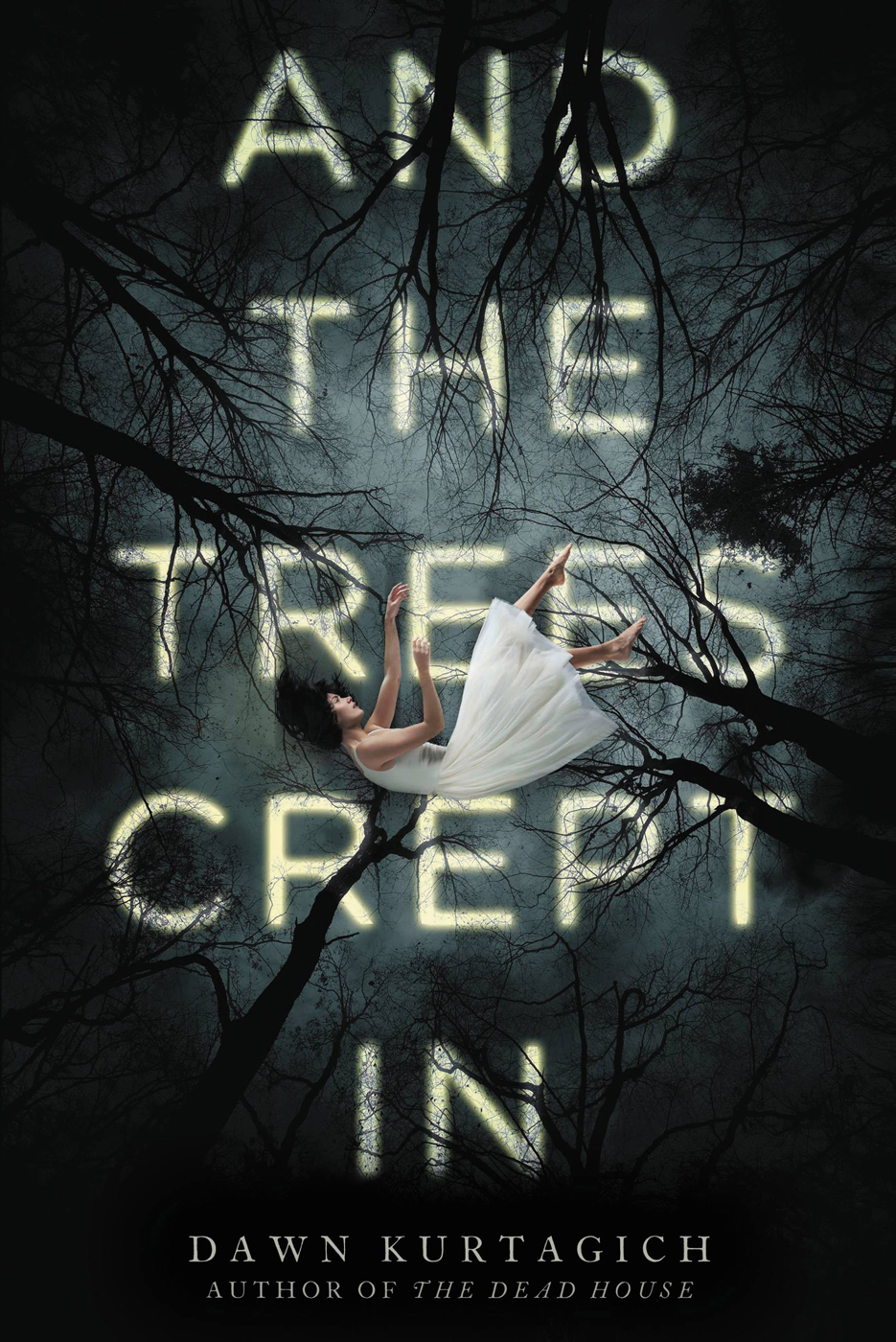 And The Trees Crept In Dawn Kurtagich