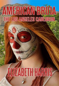 American Bruja The Los Angeles Cauldron Elizabeth Harris