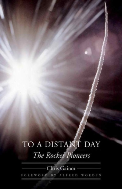 To A Distant Day The Rocket Pioneers Chris Gainor