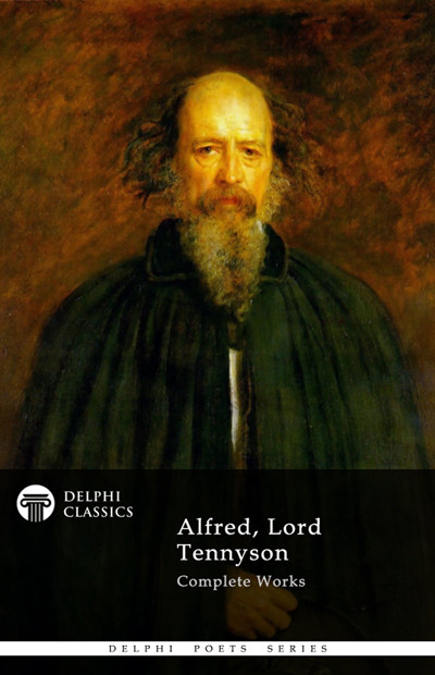 Delphi Complete Works Of Alfred Lord Tennyson Lord Alfred Tennyson