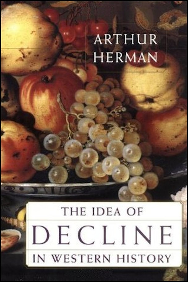 The Idea Of Decline In Western History Arthur Herman