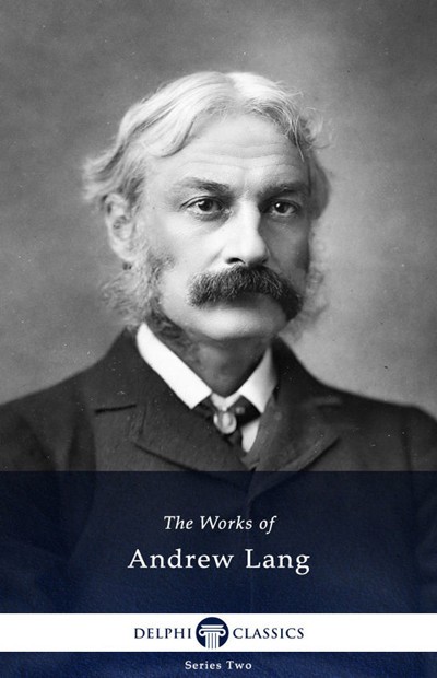 Delphi Collected Works Of Andrew Lang Andrew Lang