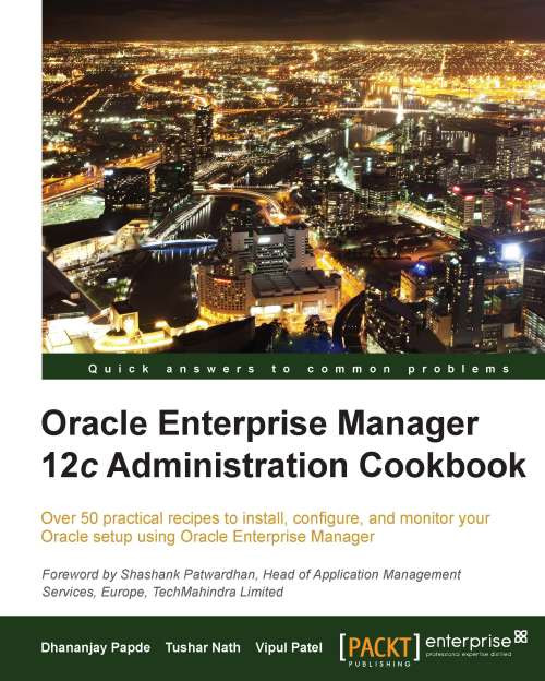 Oracle Enterprise Manager 12c Administration Cookbook 1st Edition Dhananjay Papde