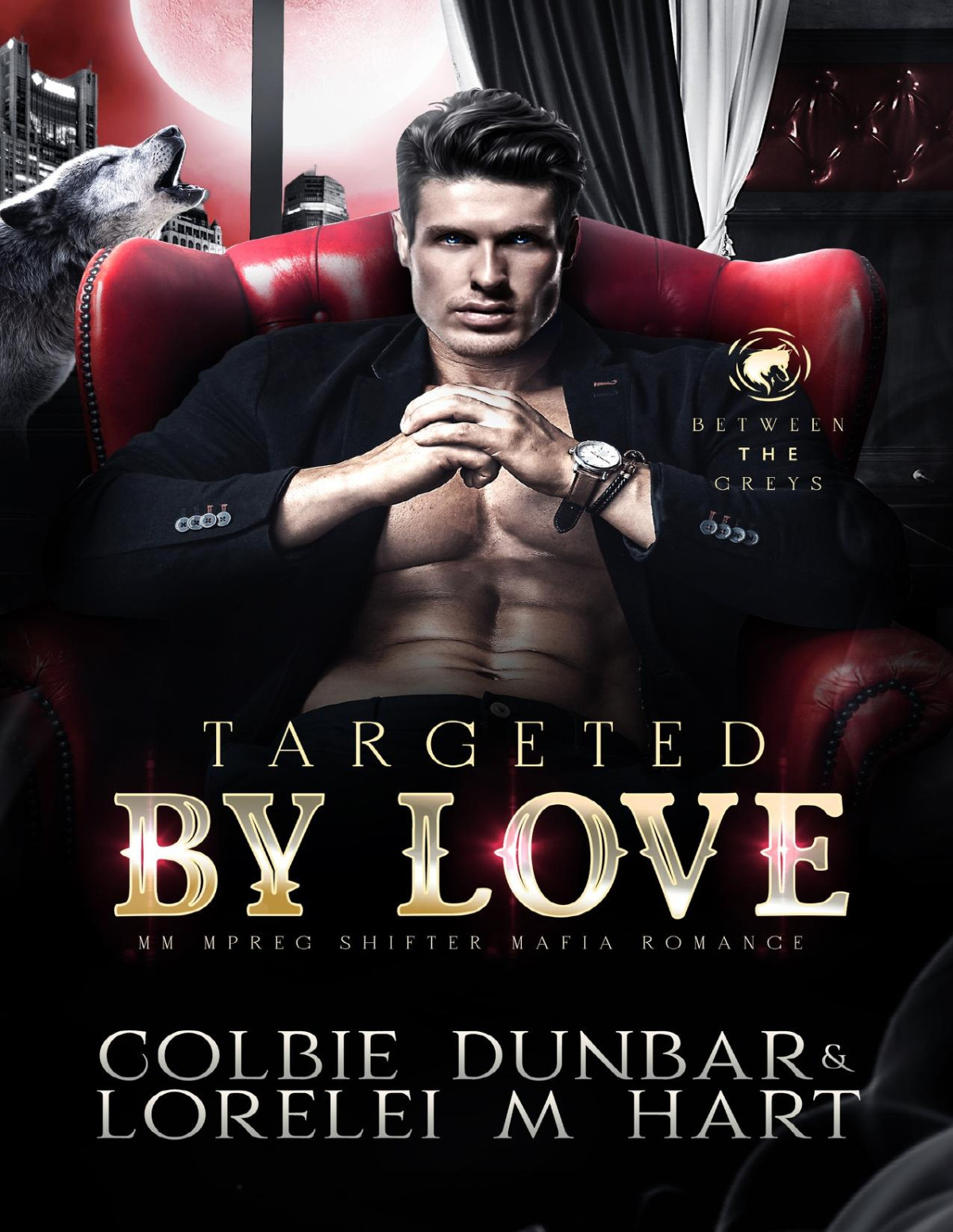 Targeted By Love Mm Mpreg Shifter Mafia Romance Between The Greys Book 1 Lorelei M Hart Colbie Dunbar