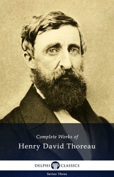 Delphi Complete Collection Of Henry David Thoreau Henry David Thoreau