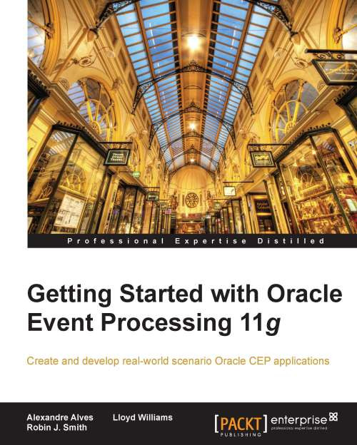 Getting Started With Oracle Event Processing 11g 1st Edition Alexandre Alves