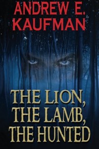 The Lion The Lamb The Hunted Andrew E Kaufman