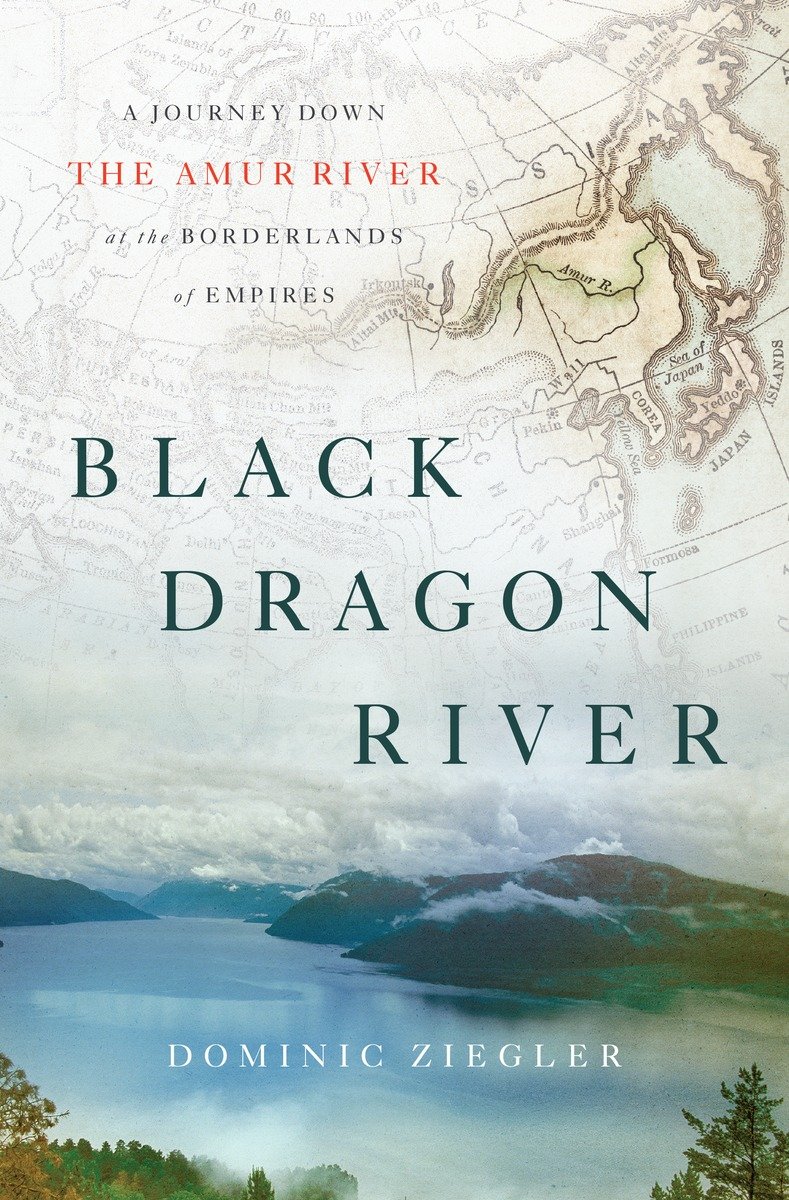 Black Dragon River Dominic Ziegler