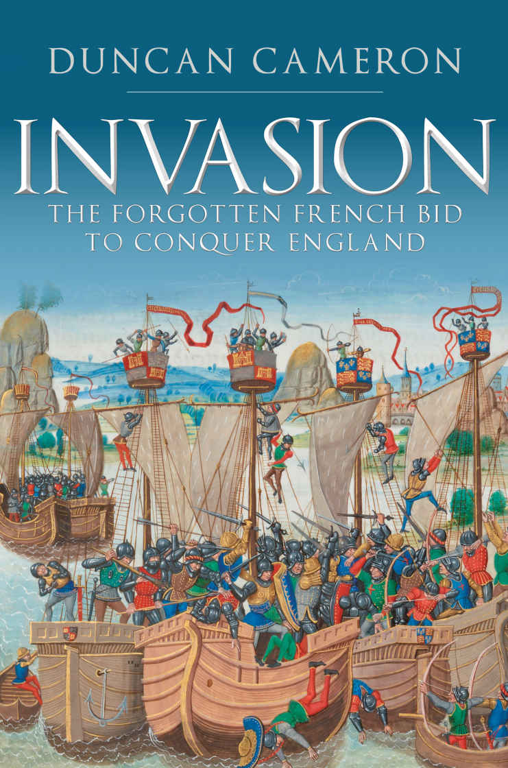 Invasion The Forgotten French Bid To Conquer England Duncan Cameron