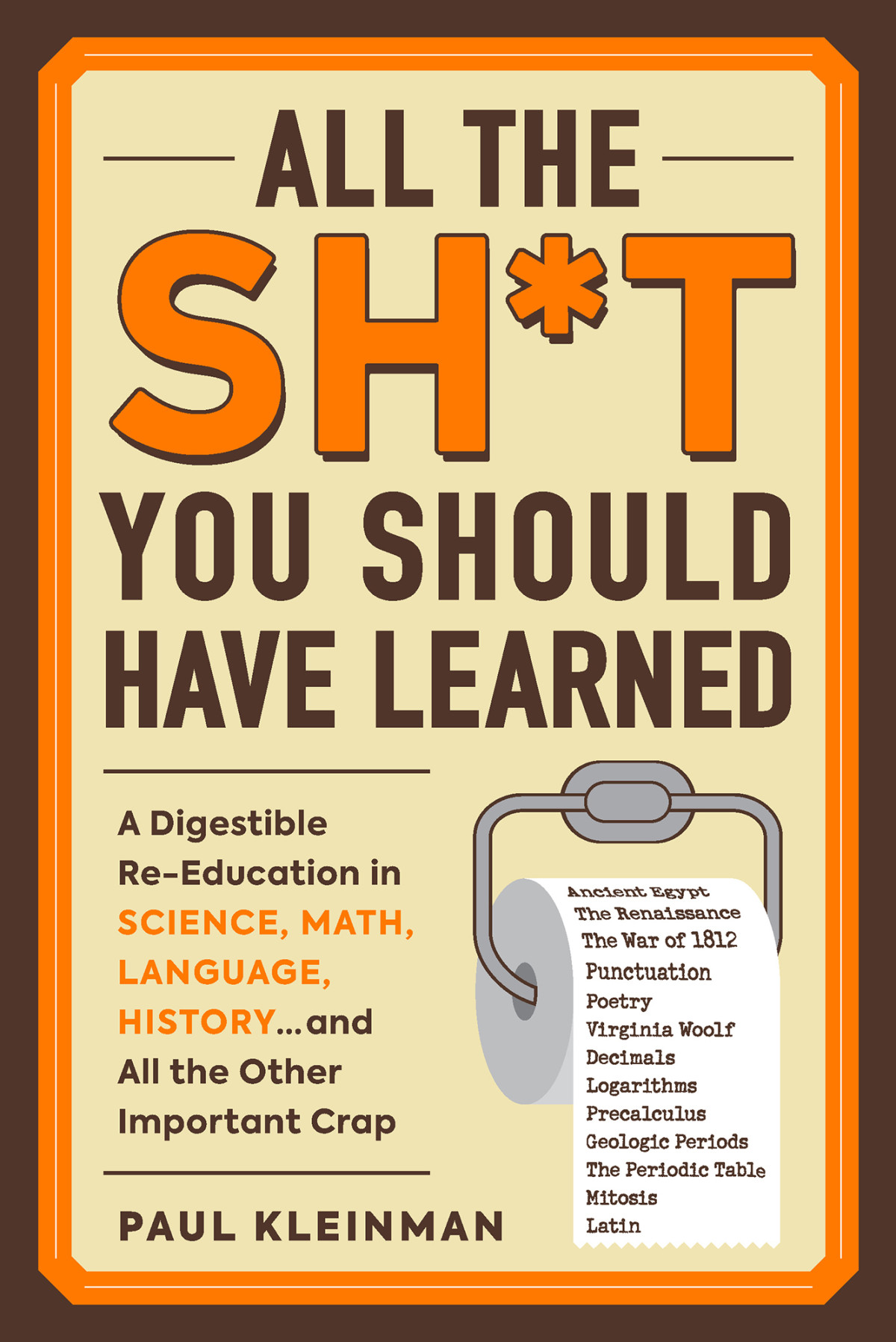 All The Sht You Should Have Learned A Digestible Reeducation In Science Math Language Historyand All The Other Important Crap Paul Kleinman