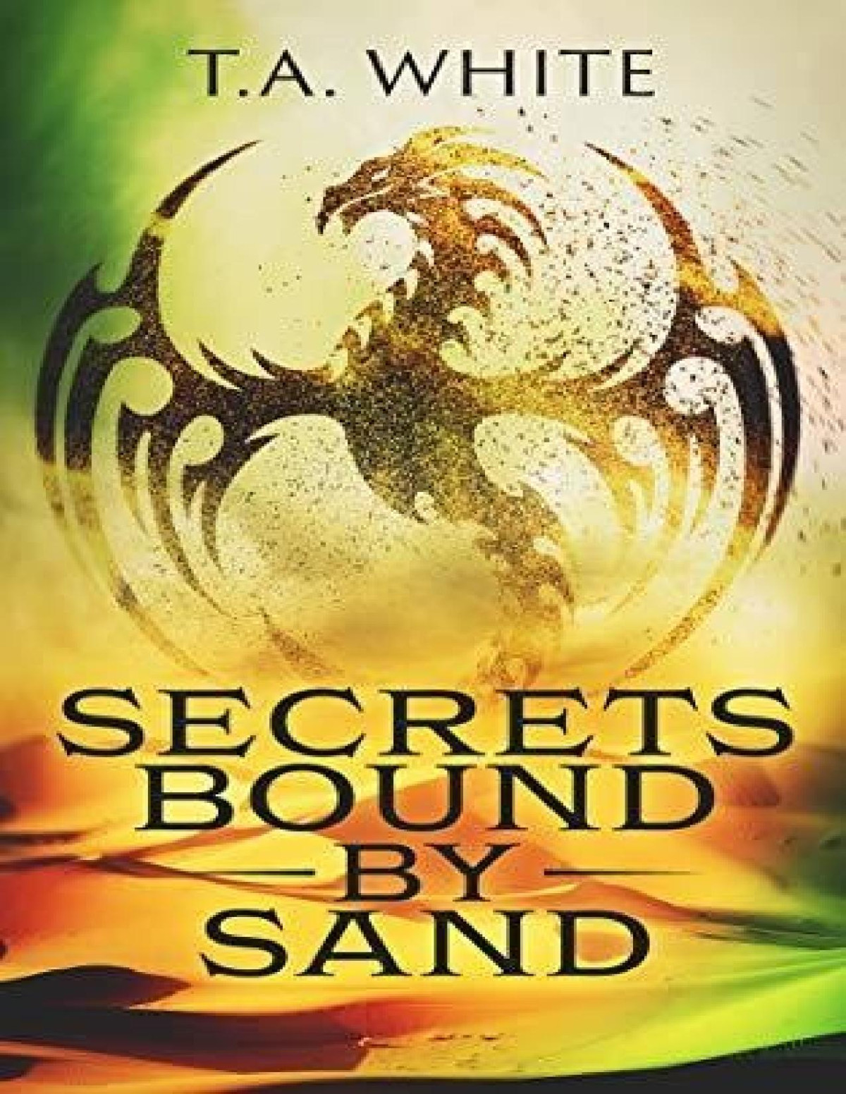 Dragon Ridden Chronicles 4 Secrets Bound By Sand T A White