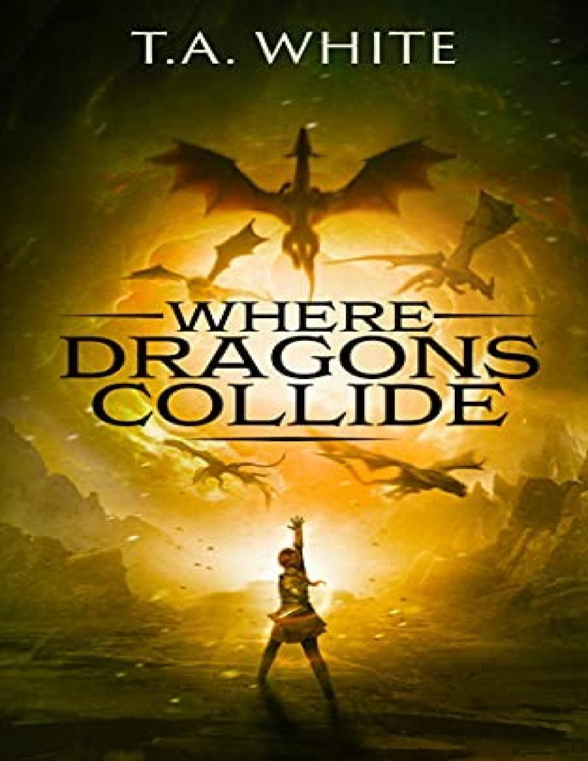 Dragon Ridden Chronicles 5 Where Dragons Collide T A White