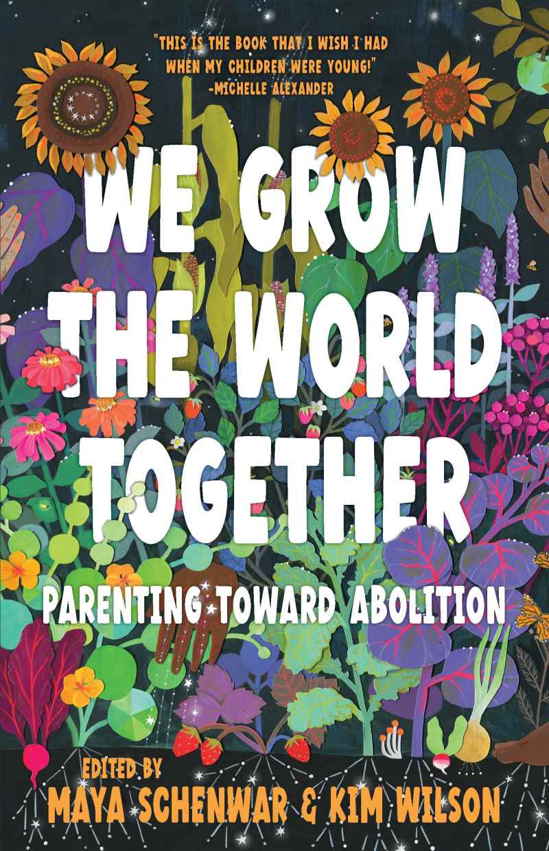 We Grow The World Together Kim Wilson Maya Schenwar