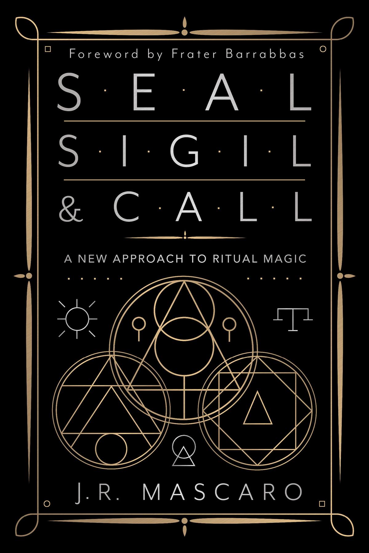 Seal Sigil Call A New Approach To Ritual Magic J R Mascaro