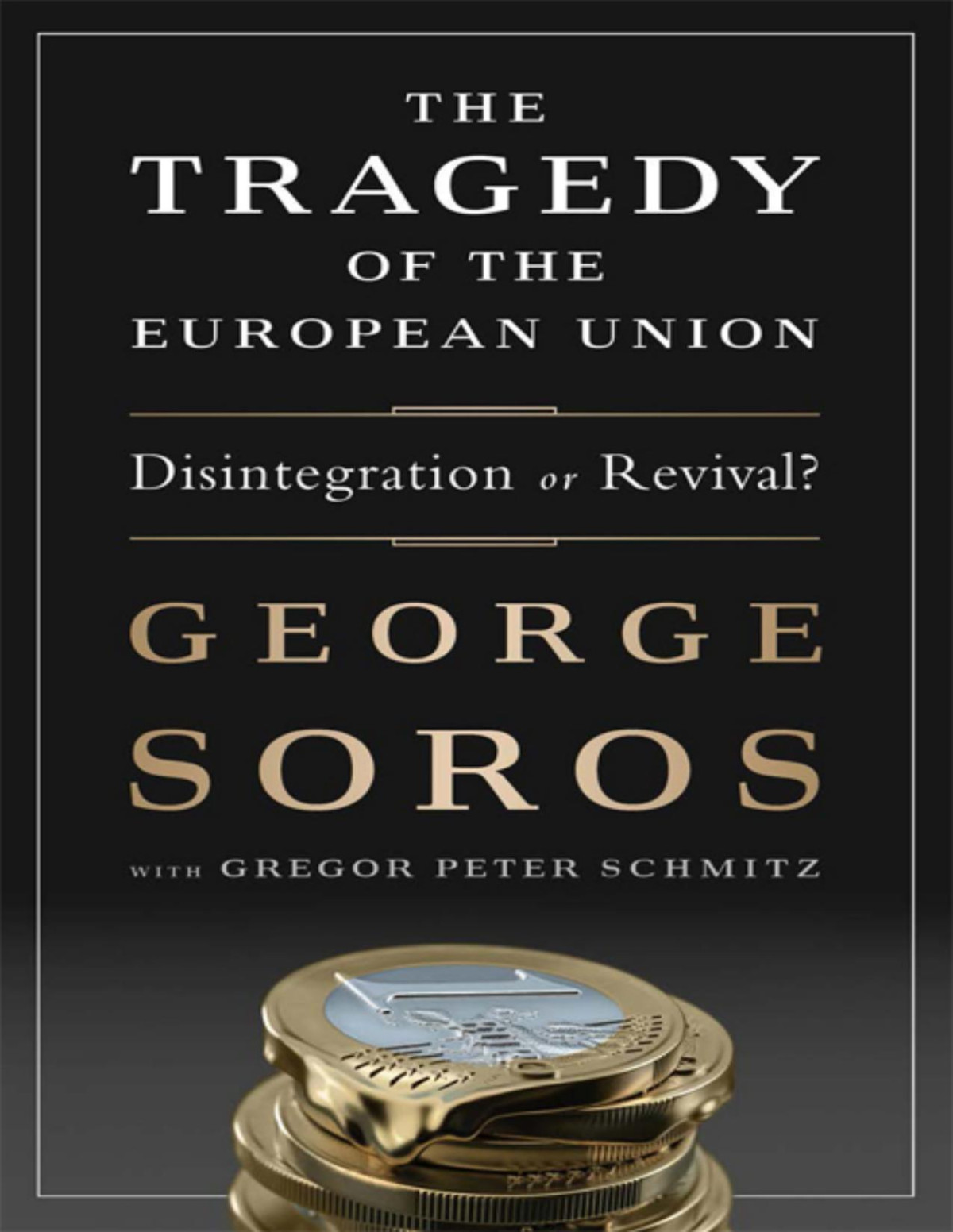 The Tragedy Of The European Union George Soros