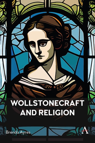 Wollstonecraft And Religion Anthem Religion And Society Series 1 Brenda Ayres
