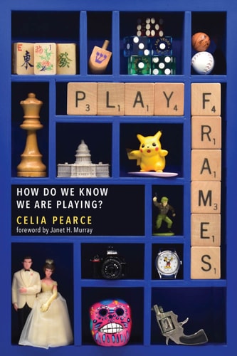 Playframes How Do We Know We Are Playing 1st Edition Celia Pearce