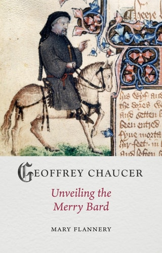 Geoffrey Chaucer Unveiling The Merry Bard Mary Flannery