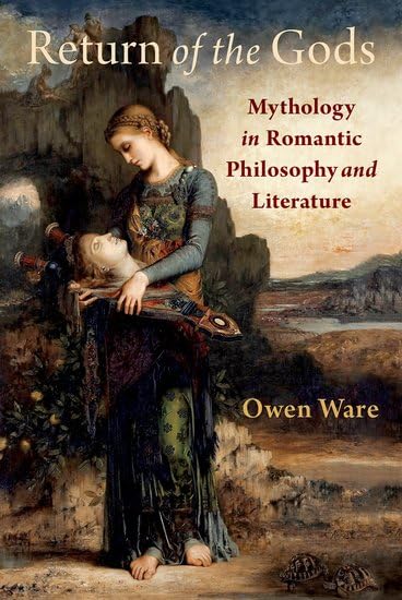 Return Of The Gods Mythology In Romantic Philosophy And Literature Owen Ware