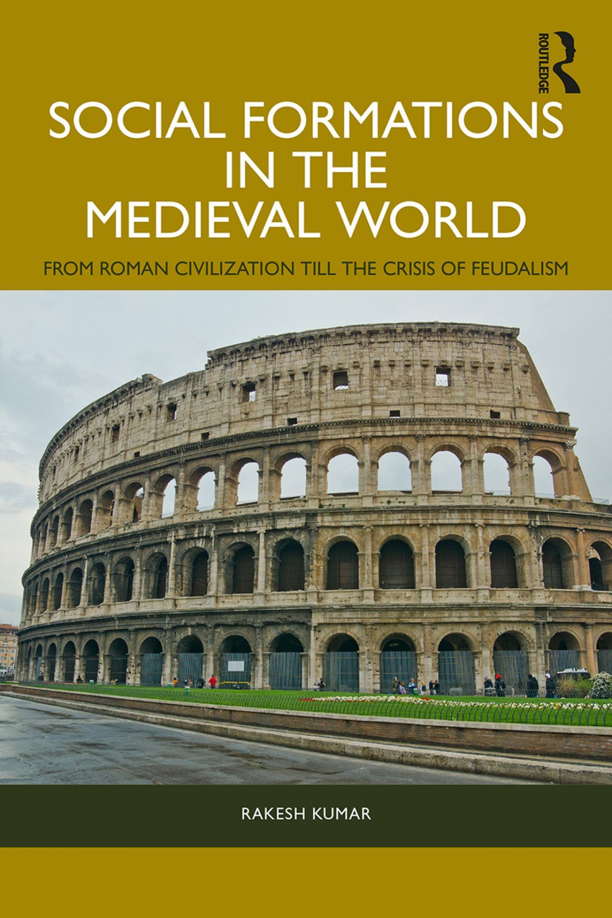 Social Formations In The Medieval World From Roman Civilization Till The Crisis Of Feudalism 1st Edition Rakesh Kumar