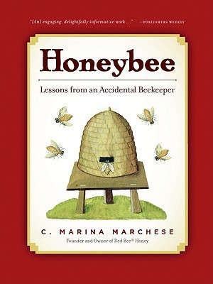 Honeybee Lessons From An Accidental Beekeeper C Marina Marchese