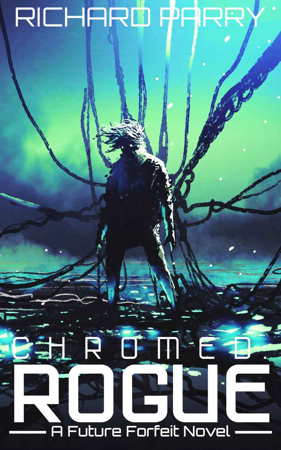 Chromed Rogue A Cyberpunk Adventure Epic Future Forfeit Book 2 Richard Parry