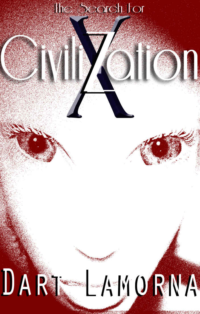 The Search For Civilization X Who Are We Why Are They Here Where Did We Come From Dart Lamorna