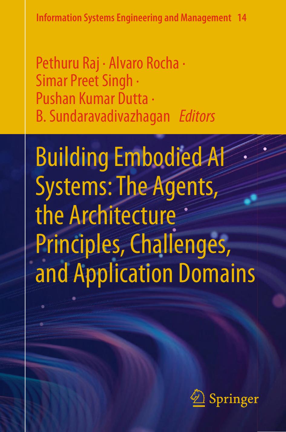 Building Embodied Ai Systems The Agents The Architecture Principles Challenges And Application Domains Pethuru Raj Alvaro Rocha Simar Preet Singh Pushan Kumar Dutta B Sundaravadivazhagan