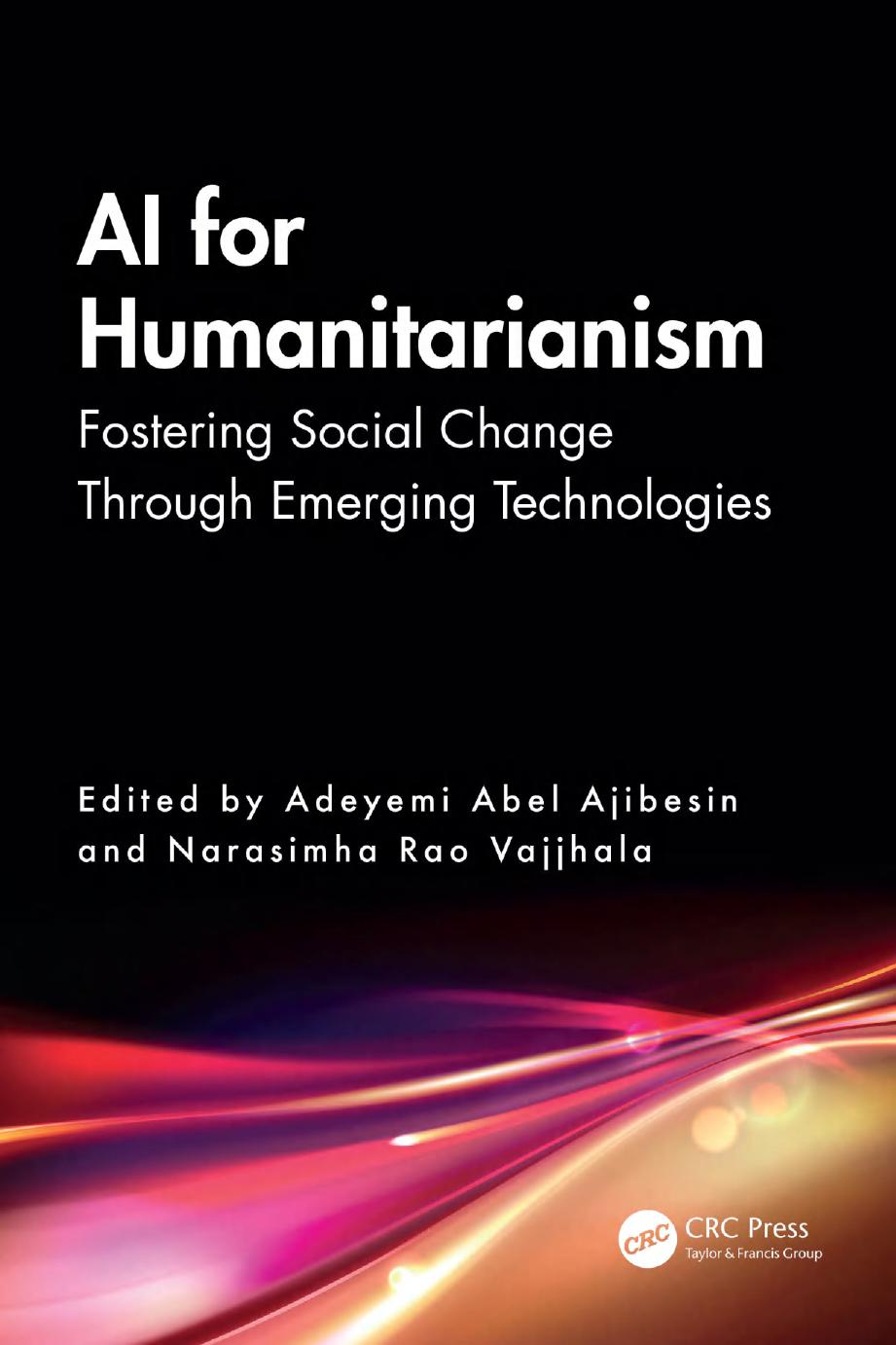 Ai For Humanitarianism Fostering Social Change Through Emerging Technologies Adeyemi Abel Ajibesin Narasimha Rao Vajjhala