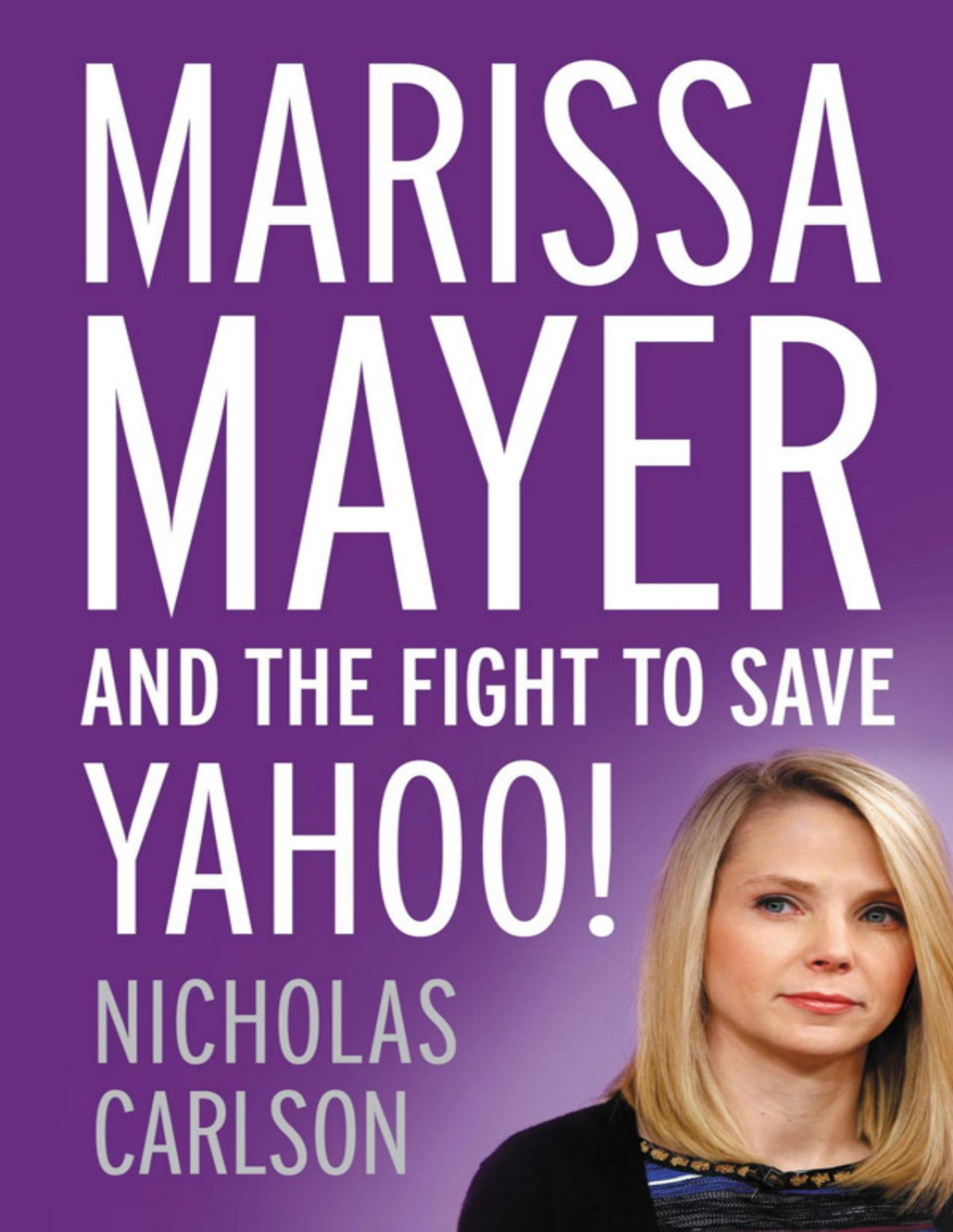 Marissa Mayer And The Fight To Save Yahoo 4th Edition Nicholas Carlson