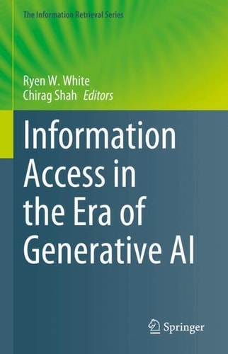 Information Access In The Era Of Generative Ai 1st Edition Ryen W White