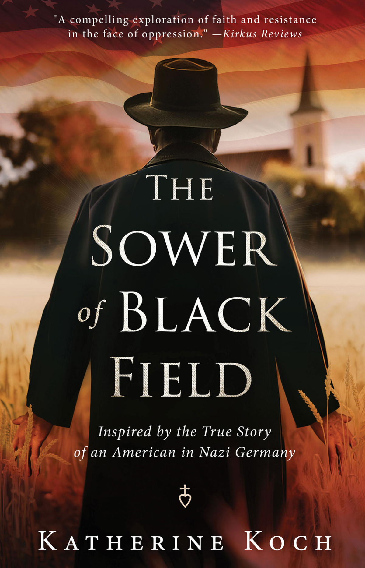The Sower Of Black Field Inspired By The True Story Of An American In Nazi Germany Katherine Koch