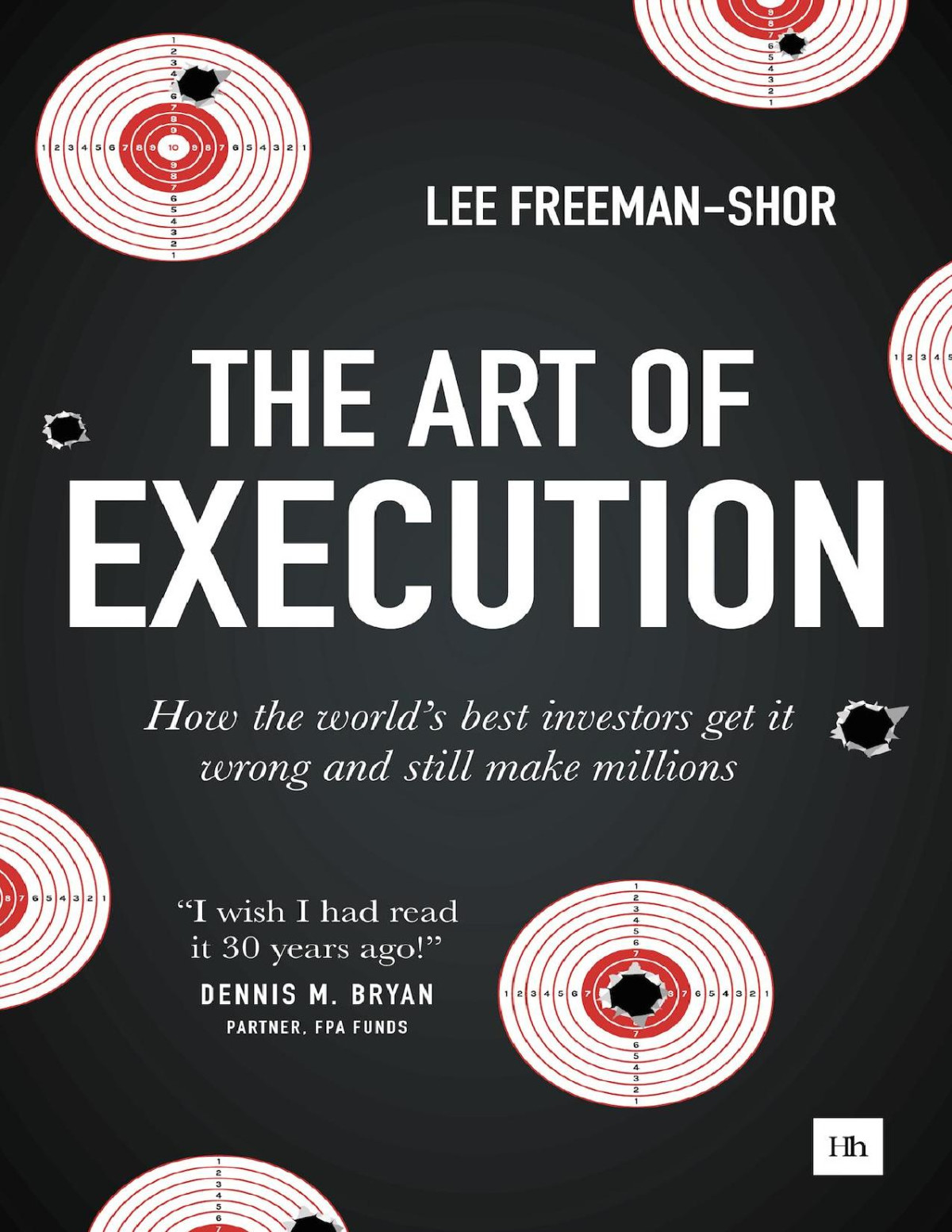 The Art Of Execution How The Worlds Best Investors Get It Wrong And Still Make Millions Lee Freemanshor