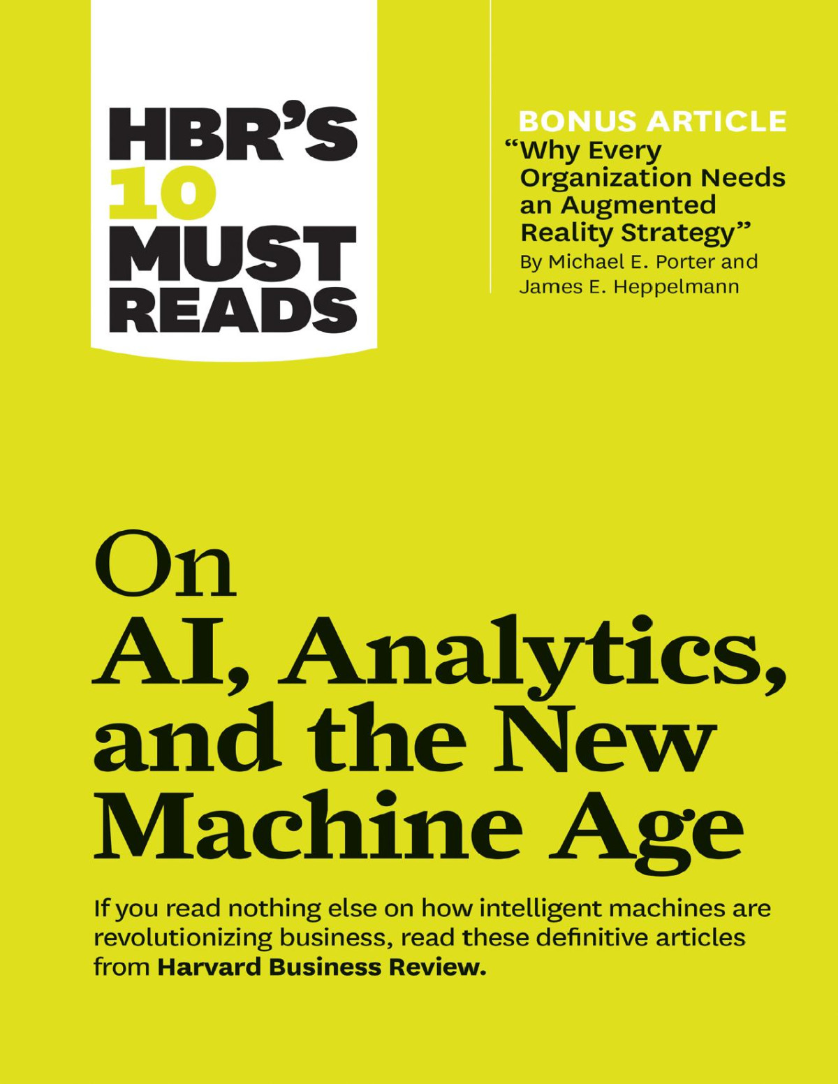 Hbrs 10 Must Reads On Ai Analytics And The New Machine Age With Bonus Article Why Every Company Needs An Augmented Reality Strategy By Michael E Porter And James E Heppelmann Harvard Business Review