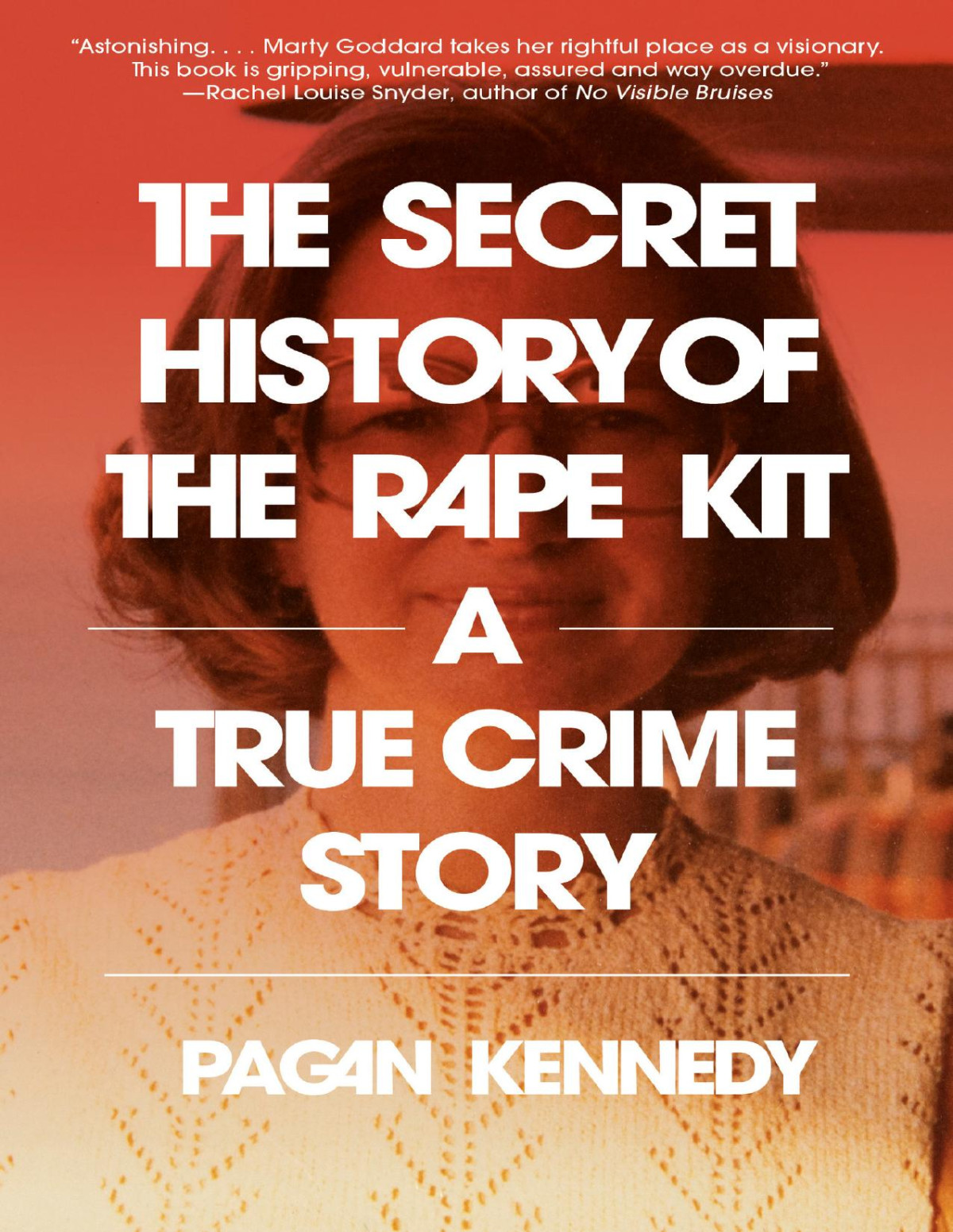 The Secret History Of The Rape Kit A True Crime Story Pagan Kennedy