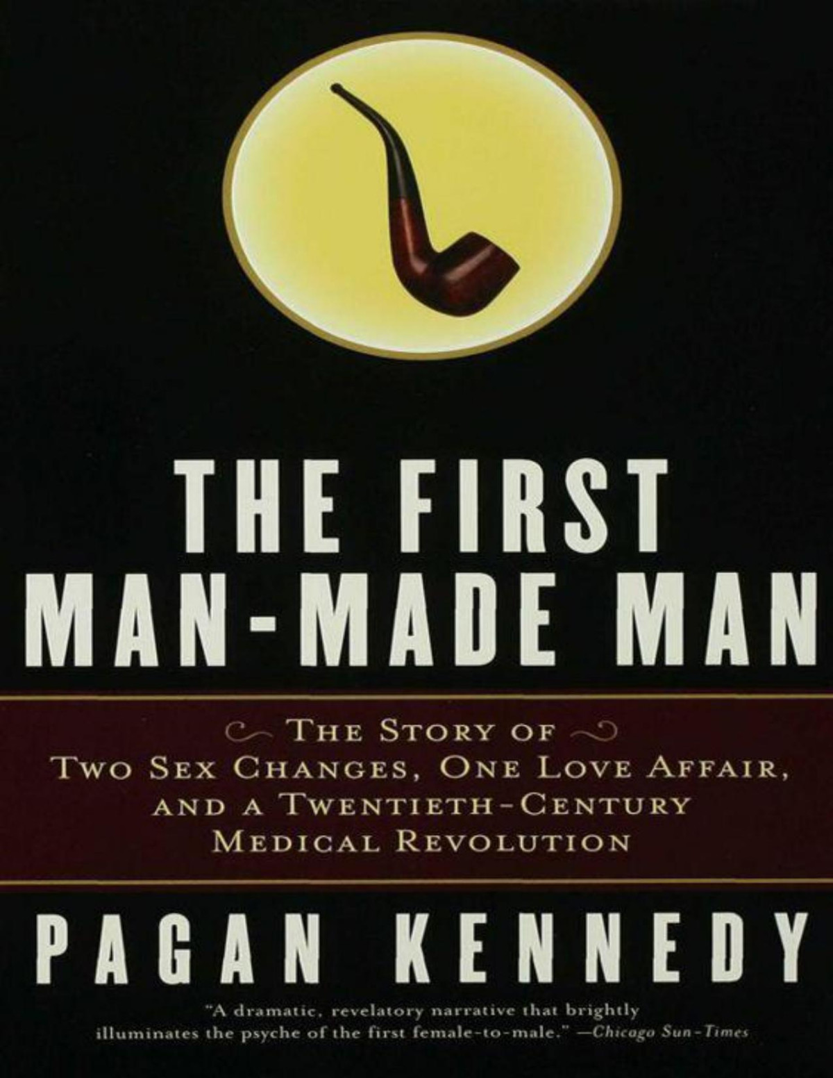 The First Manmade Man The Story Of Two Sex Changes One Love Affair And A Twentiethcentury Medical Revolution Pagan Kennedy