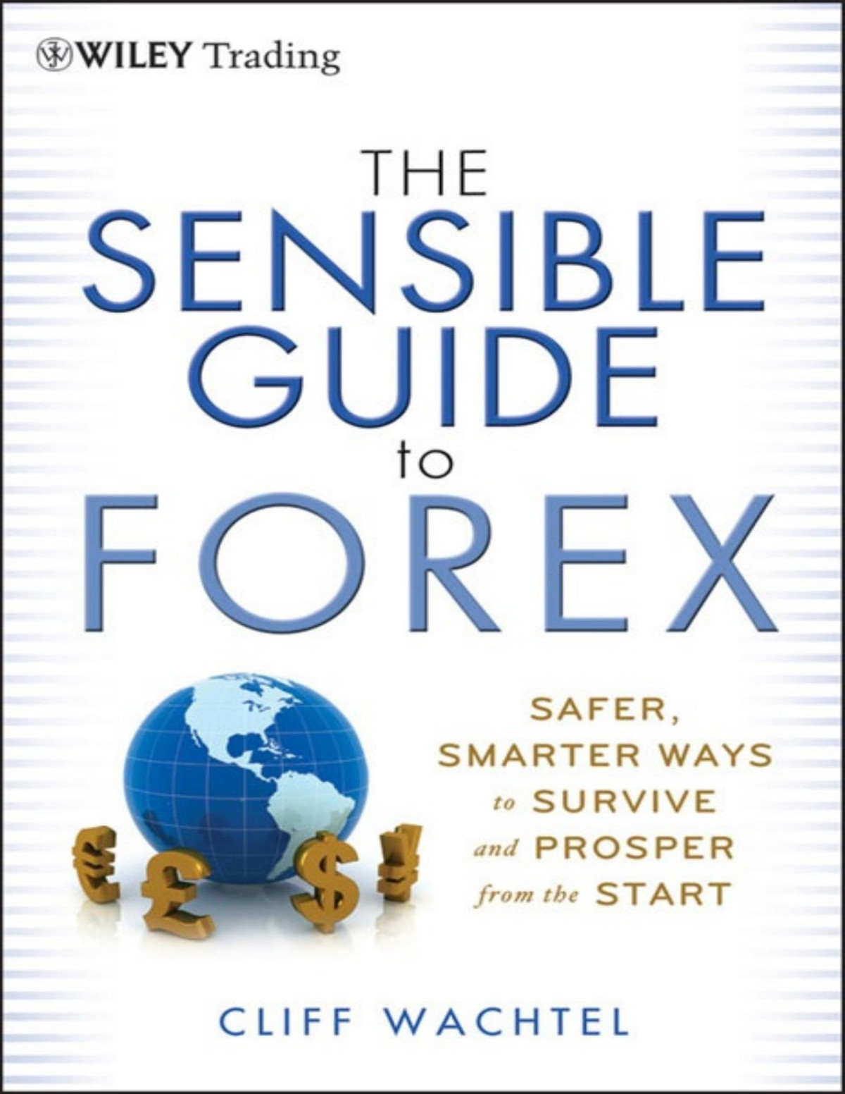 The Sensible Guide To Forex Safer Smarter Ways To Survive And Prosper From The Start Pdfdrivecom Cliff Wachtel