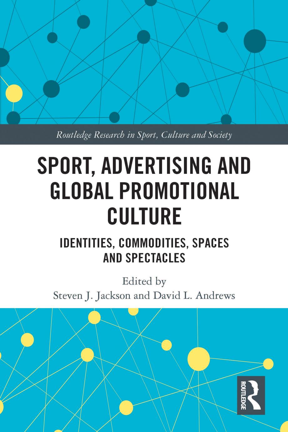 Sport Advertising And Global Promotional Culture Identities Commodities Spaces And Spectacles Steven J Jackson David L Andrews