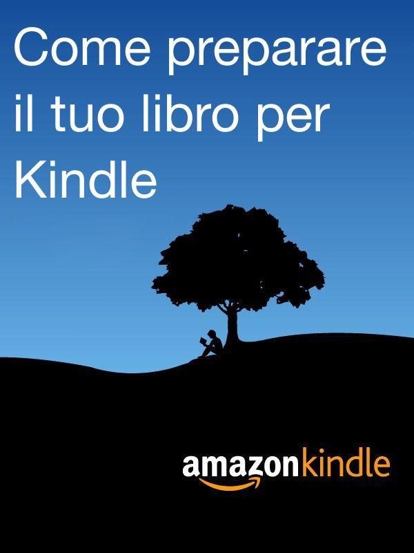 Come Preparare Il Tuo Libro Per Kindle Italian Edition Kindle Direct Publishing