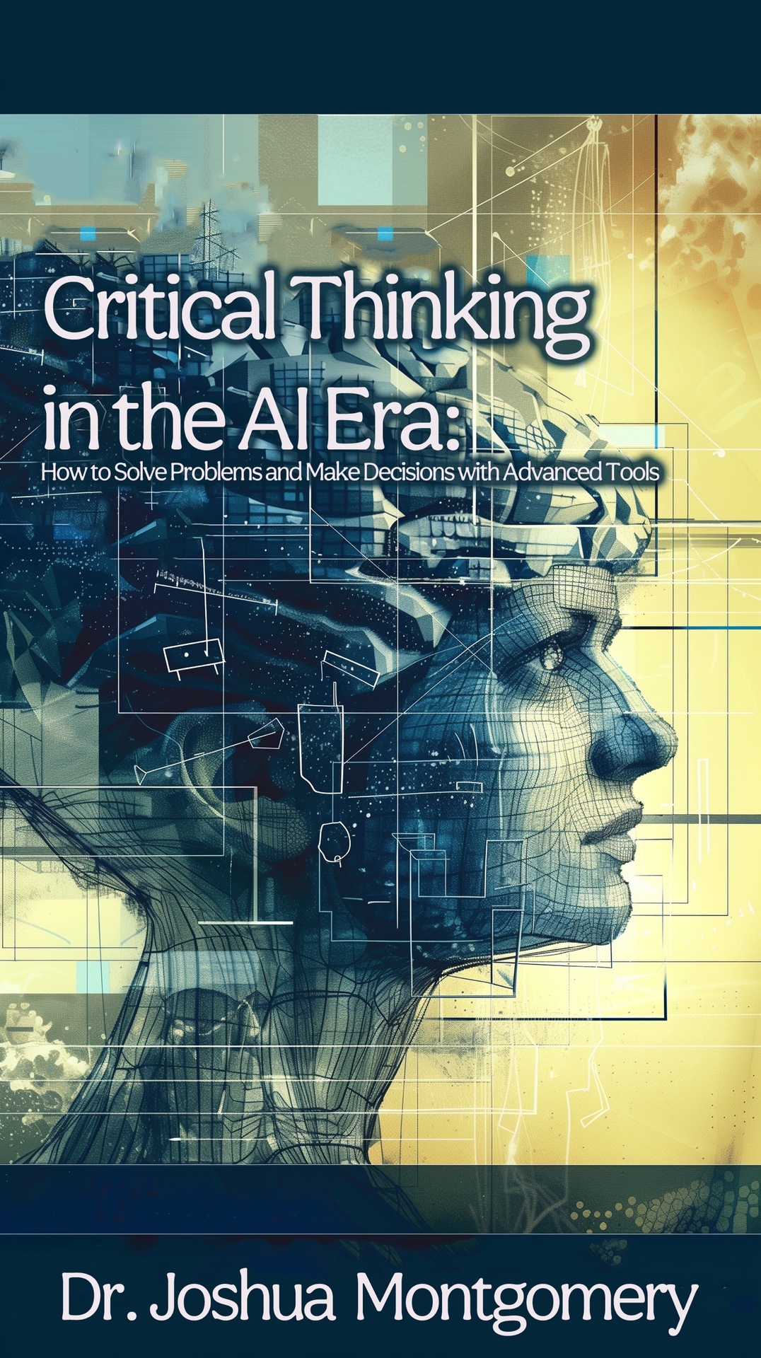Critical Thinking In The Ai Era How To Solve Problems And Make Decisions With Advanced Tools Montgomery