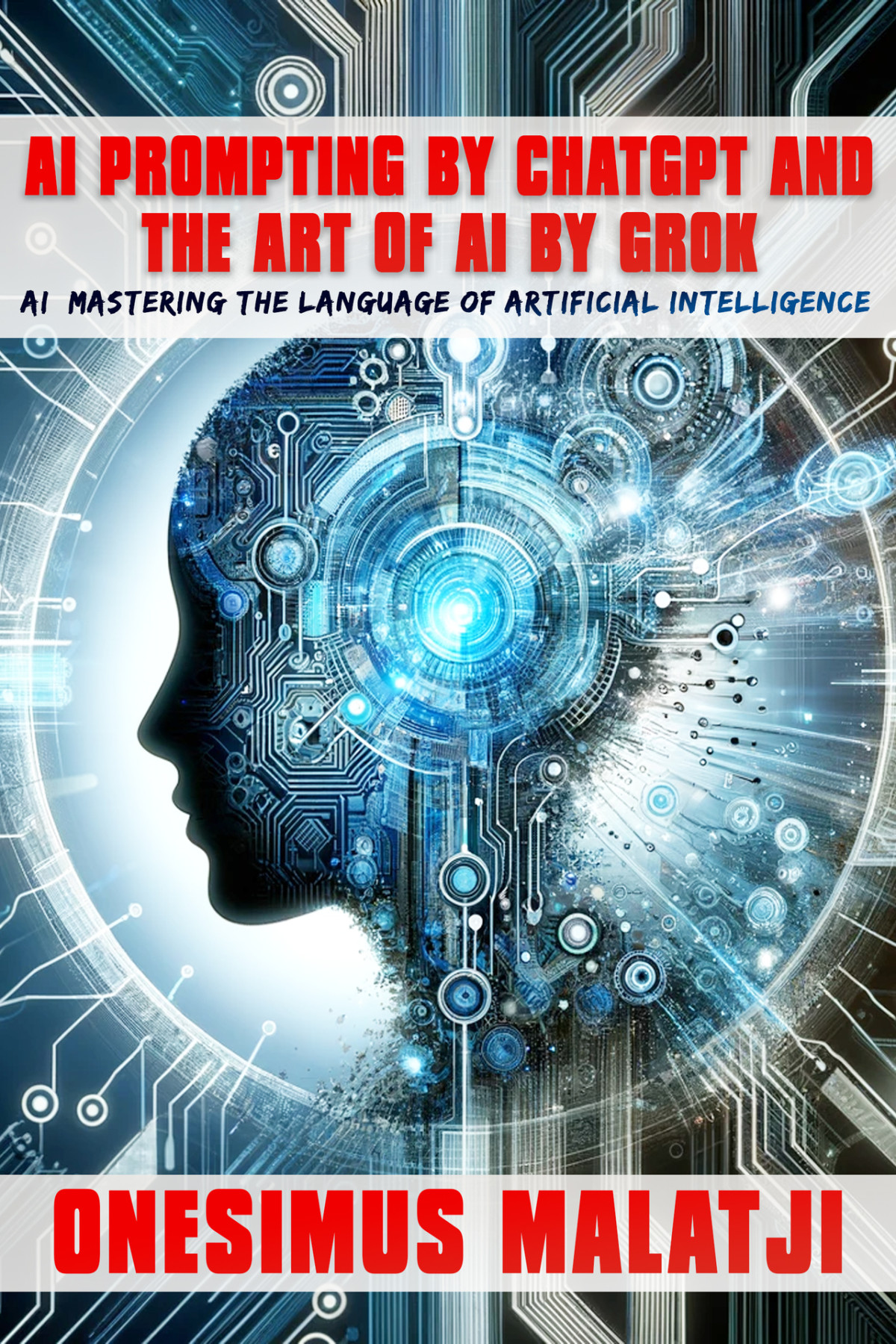 Ai Prompting By Chatgpt The Art Of Ai By Grok Ai Mastering The Language Of Artificial Intelligence Malatji