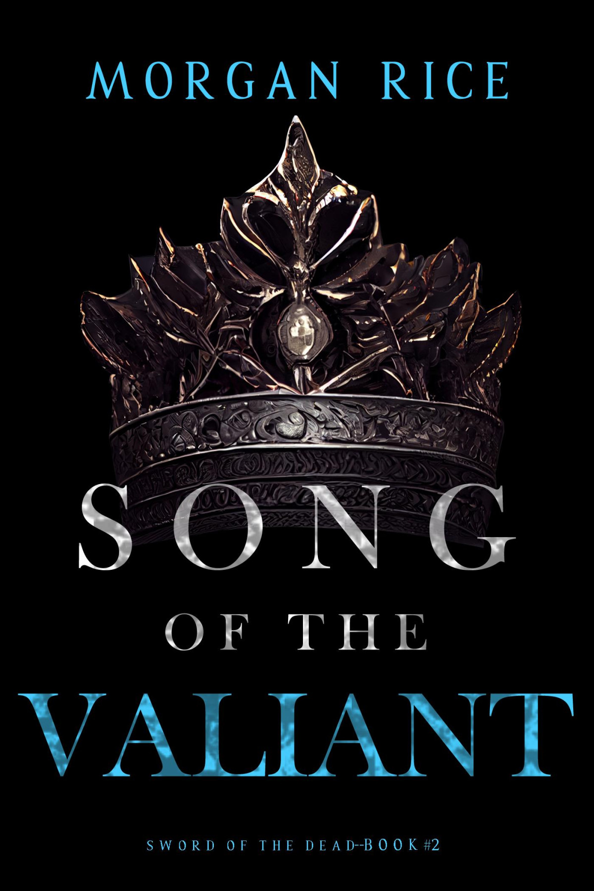 Sword Of The Dead 2 Song Of The Valiant Morgan Rice