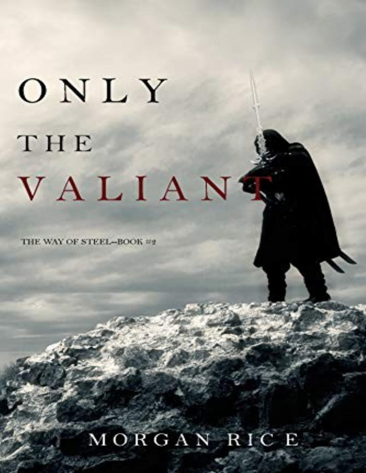 Way Of Steel 2 Only The Valiant Morgan Rice