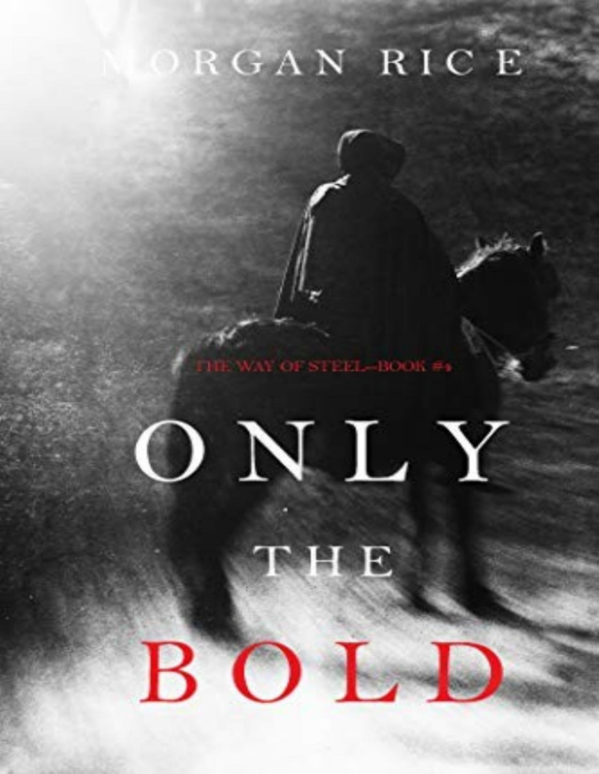 Way Of Steel 4 Only The Bold Morgan Rice