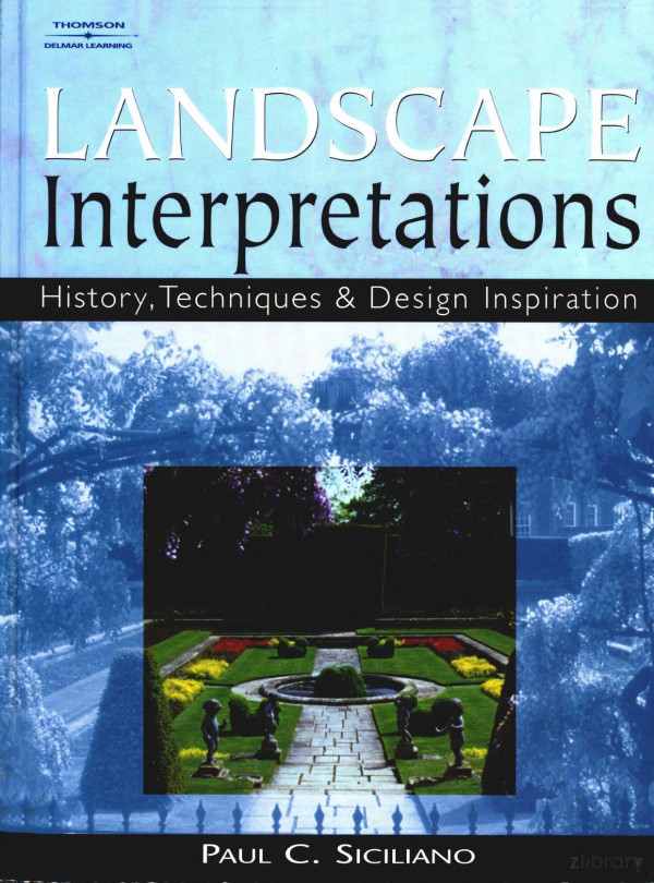Landscape Interpretations History Techniques And Design Inspiration Paul C Siciliano